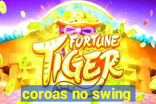 coroas no swing